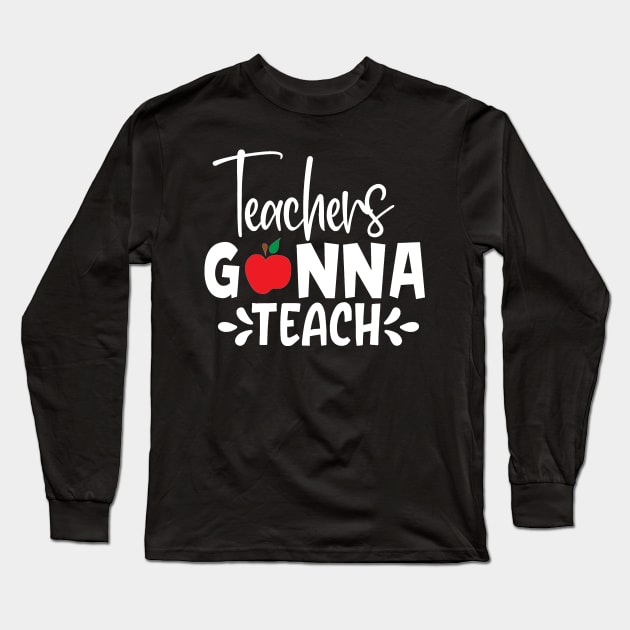 Teachers gonna teach Long Sleeve T-Shirt by BB Funny Store